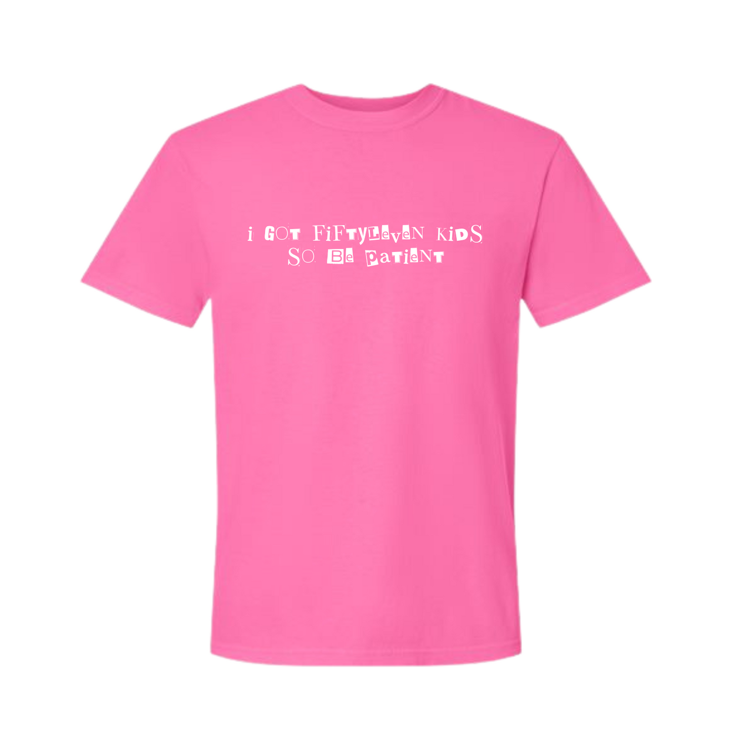 I Got Fiftyleven Kids so be Patient Neon Pink Tee