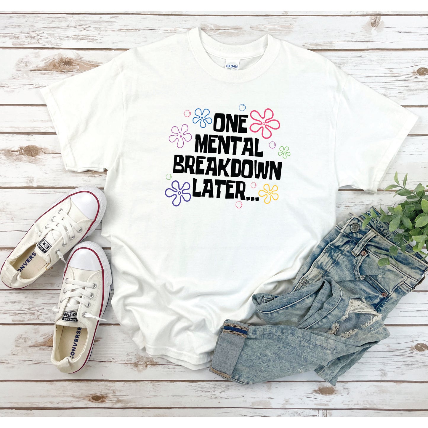 One Mental Breakdown Later T-Shirt